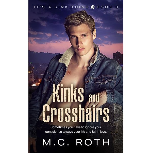 Kinks and Crosshairs / It's a Kink Thing Bd.3, M. C. Roth