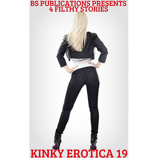 Kinky Erotica 19: 4 Filthy Stories