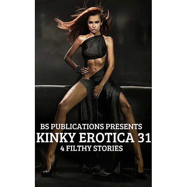 Kinky Erotica 31: 4 Filthy Stories