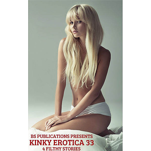 Kinky Erotica 33: 4 Filthy Stories