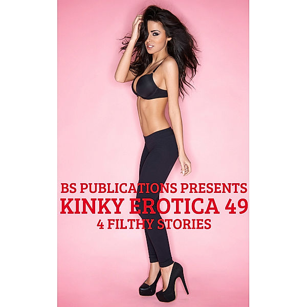 Kinky Erotica 49: 4 Filthy Stories