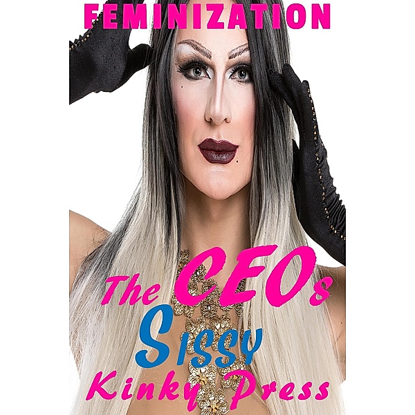 Kinky Press Sissies: The CEO's Sissy (Kinky Press Sissies, #8), Kinky Press