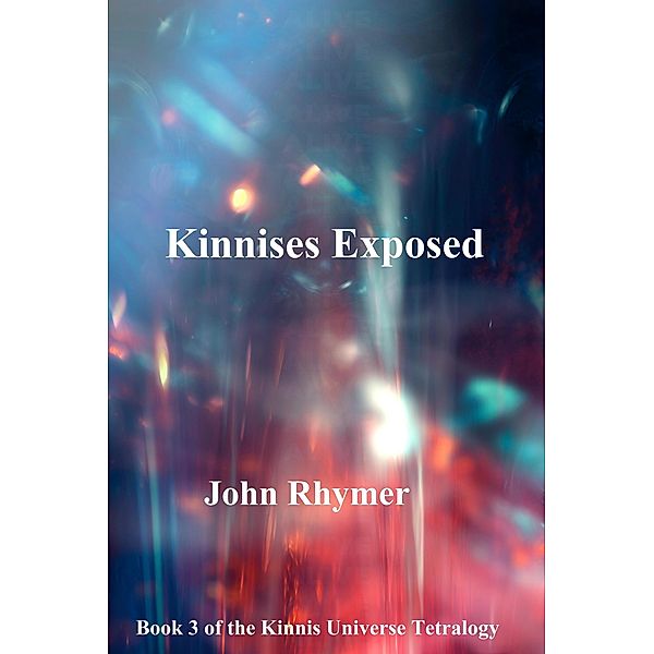 Kinnises Exposed (Kinnis Universe Tetralogy, #3) / Kinnis Universe Tetralogy, John Rhymer