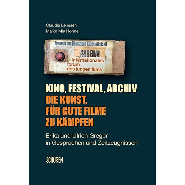 Kino, Festival, Archiv - Die Kunst, für gute Filme zu kämpfen, Claudia Lenssen, Maike Mia Höhne