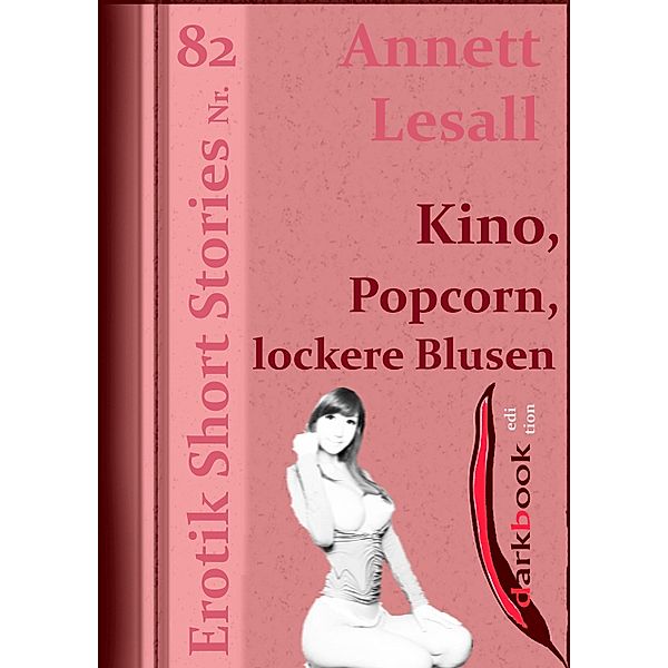 Kino, Popcorn, lockere Blusen / Erotik Short Stories, Annett Lesall