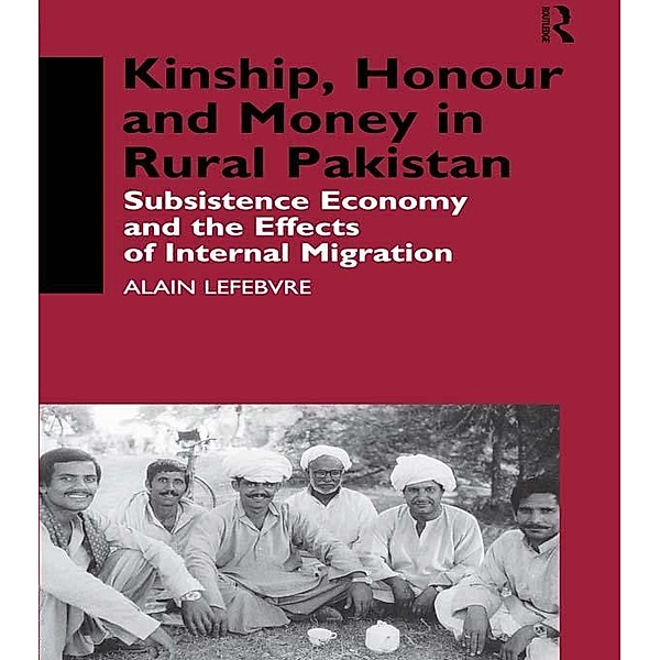 Kinship, Honour and Money in Rural Pakistan, Alain Lefebvre