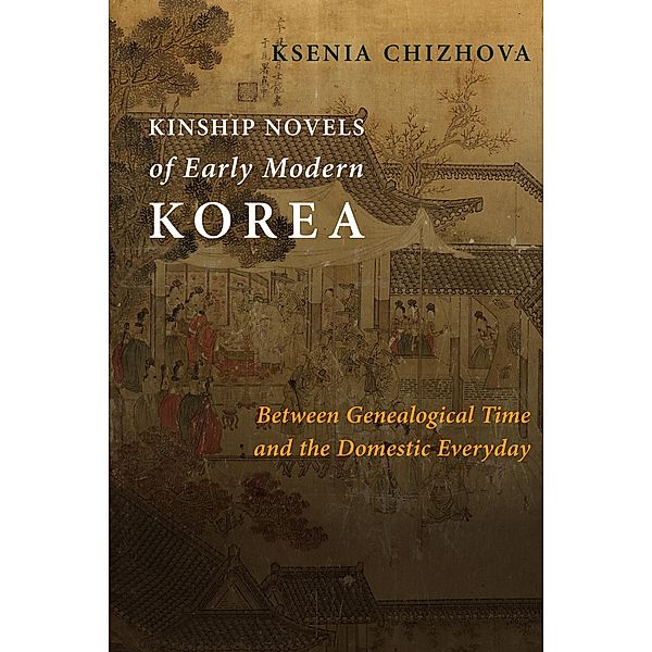 Kinship Novels of Early Modern Korea / Premodern East Asia: New Horizons, Ksenia Chizhova