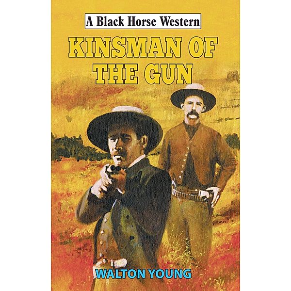 Kinsman of the Gun / Black Horse Western Bd.0, Walton Young