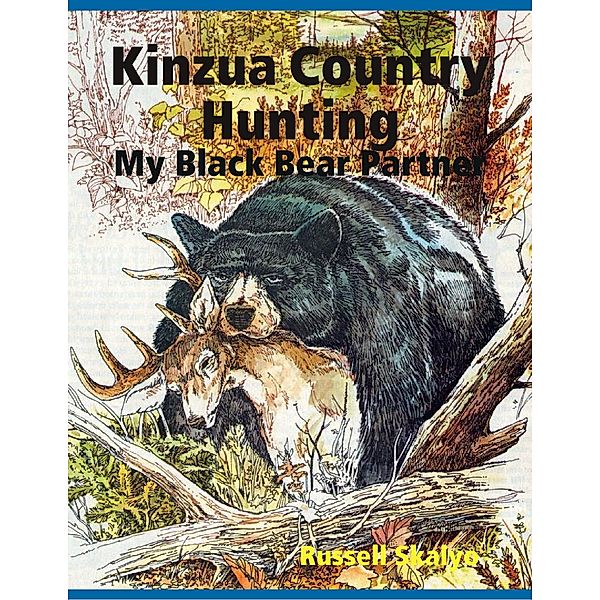 Kinzua Country Hunting - My Black Bear Partner, Russell Skalyo