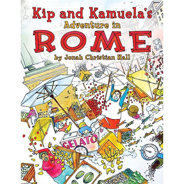 Kip and Kamuela: Kip and Kamuela's Adventure in Rome, Jonah Christian Hall