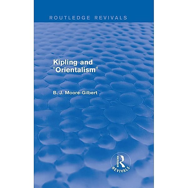 Kipling and Orientalism (Routledge Revivals) / Routledge Revivals, B. J. Moore-Gilbert
