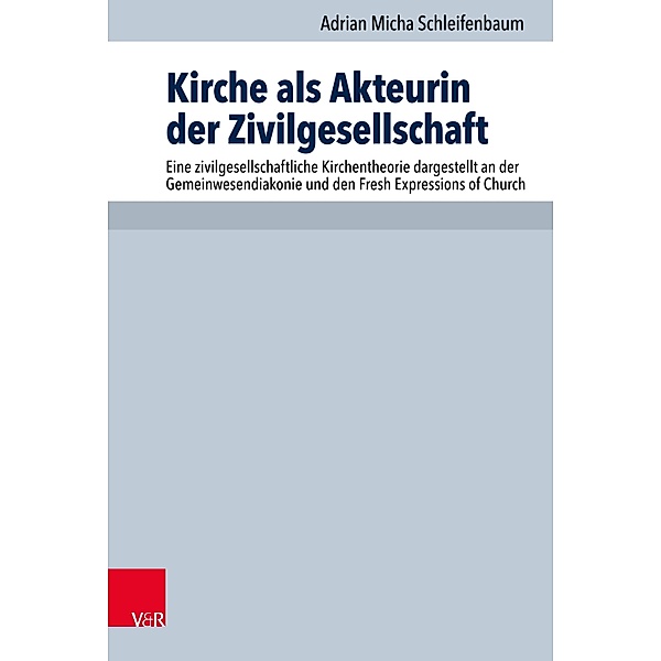 Kirche als Akteurin der Zivilgesellschaft / Arbeiten zur Pastoraltheologie, Liturgik und Hymnologie, Adrian Micha Schleifenbaum