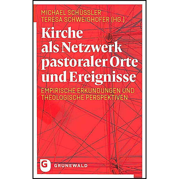 Kirche als Netzwerk pastoraler Orte und Ereignisse, Michael Schüßler