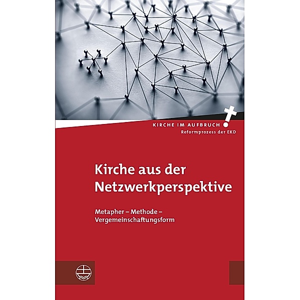 Kirche aus der Netzwerkperspektive / Kirche im Aufbruch (KiA) Bd.25