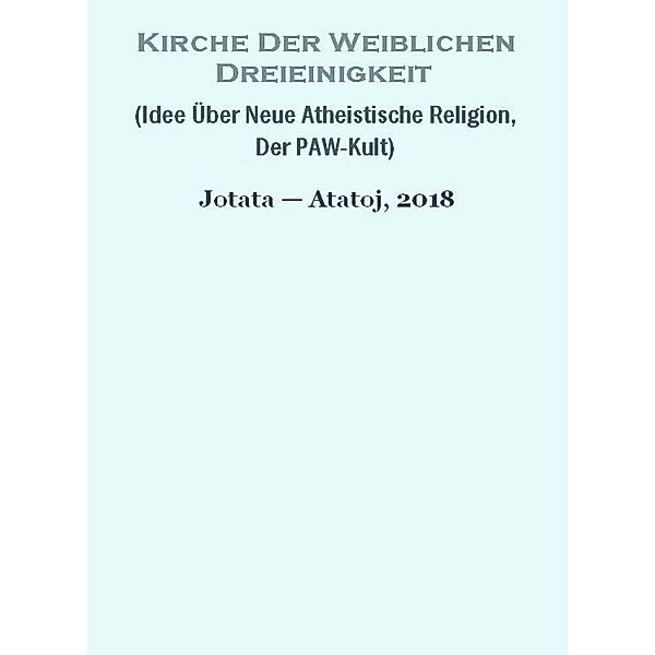 Kirche Der Weiblichen Dreieinigkeit (Idee Über Neue Atheistische Religion, Der PAW-Kult), Ochnavi Atatoj