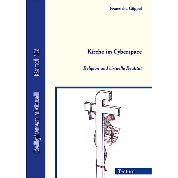 Kirche im Cyberspace / Religionen aktuell Bd.12, Franziska Göppel
