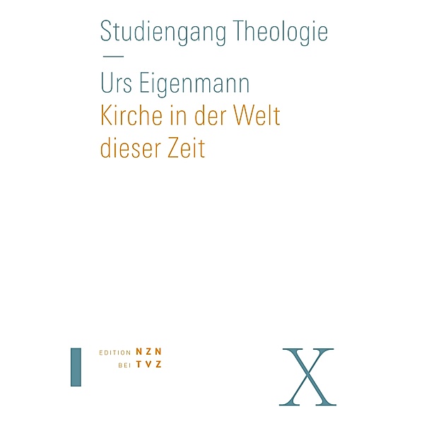 Kirche in der Welt dieser Zeit / Studiengang Theologie Bd.10, Urs Eigenmann
