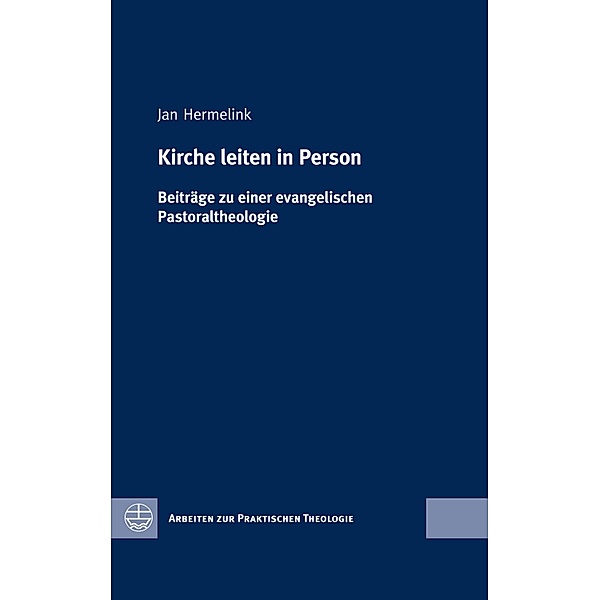 Kirche leiten in Person / Arbeiten zur Praktischen Theologie (APrTh) Bd.54, Jan Hermelink