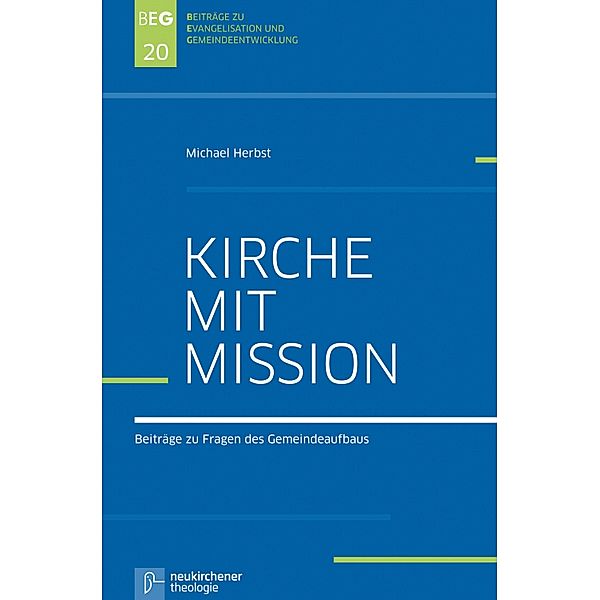 Kirche mit Mission / Beiträge zu Evangelisation und Gemeindeentwicklung, Michael Herbst