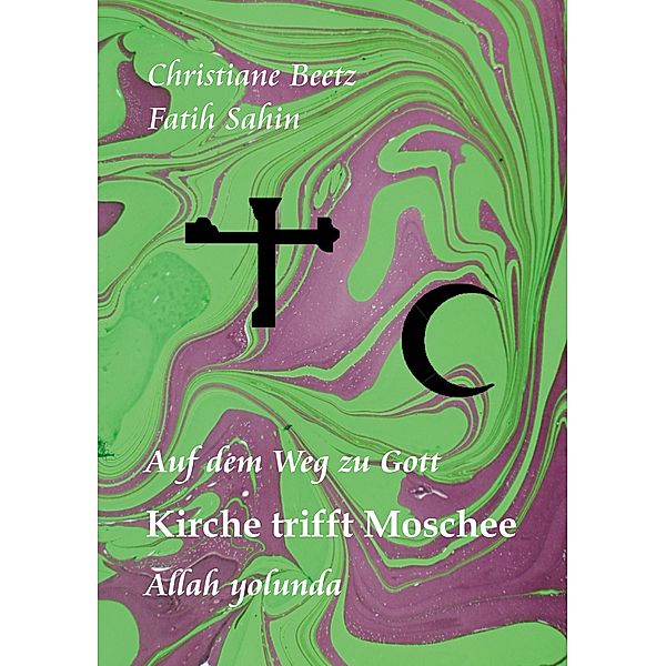 Kirche trifft Moschee, Christiane Beetz, Fatih Sahin