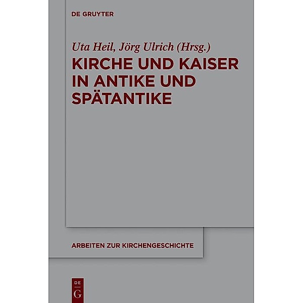 Kirche und Kaiser in Antike und Spätantike / Arbeiten zur Kirchengeschichte Bd.136