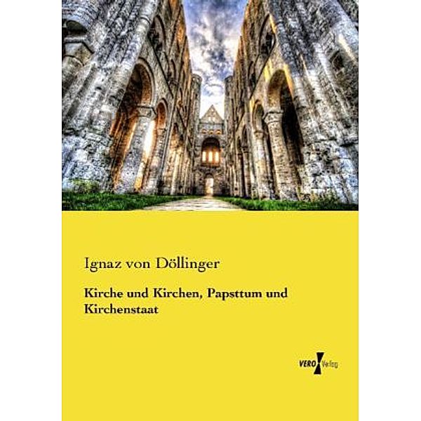 Kirche und Kirchen, Papsttum und Kirchenstaat, Ignaz von Döllinger