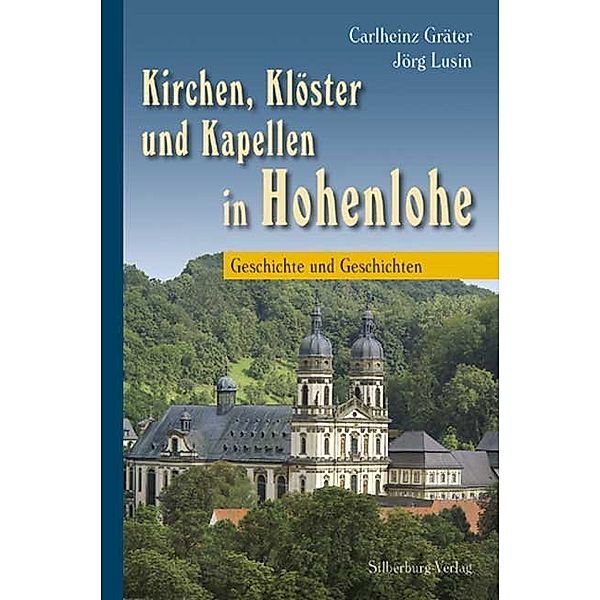 Kirchen, Klöster und Kapellen in Hohenlohe, Dr. Carlheinz Gräter, Rainer Fieselmann, Siegfried Geyer, Jörg Lusin, Irmgard Rohloff