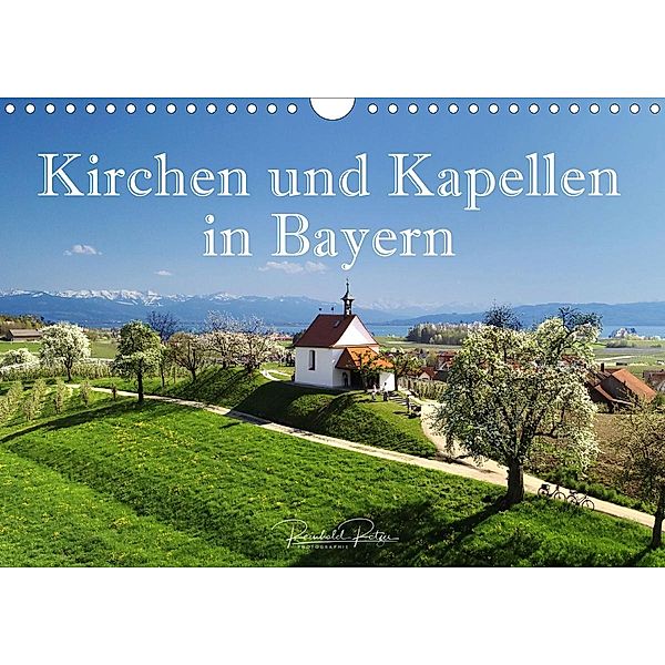 Kirchen und Kapellen in Bayern (Wandkalender 2021 DIN A4 quer), Reinhold Ratzer