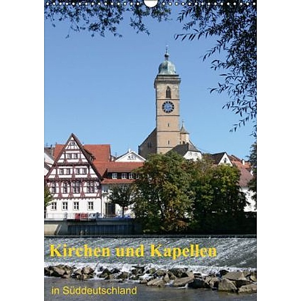 Kirchen und Kapellen in Süddeutschland (Wandkalender 2015 DIN A3 hoch), Klaus-Peter Huschka
