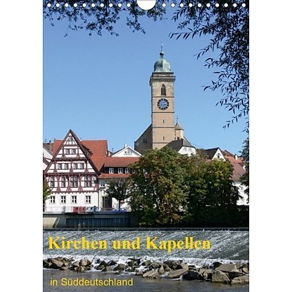 Kirchen und Kapellen in Süddeutschland (Wandkalender 2020 DIN A4 hoch), Klaus-Peter Huschka