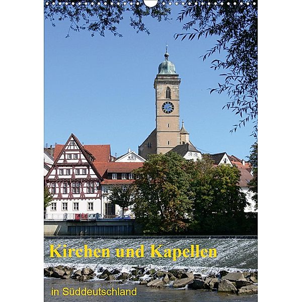 Kirchen und Kapellen in Süddeutschland (Wandkalender 2021 DIN A3 hoch), Klaus-Peter Huschka