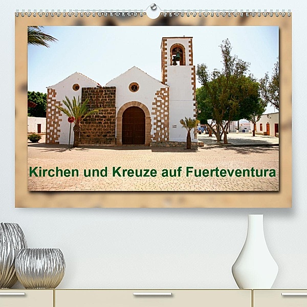 Kirchen und Kreuze auf Fuerteventura (Premium-Kalender 2020 DIN A2 quer), Thomas Heizmann - bildkunschd
