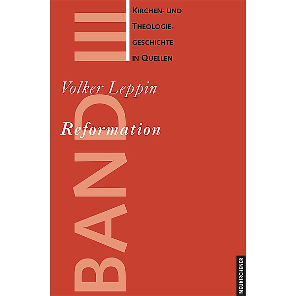 Kirchen- und Theologiegeschichte in Quellen / Band 003 / Reformation, Volker Leppin