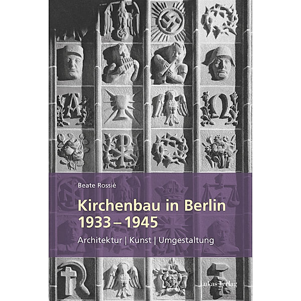 Kirchenbau in Berlin 1933 - 1945, Beate Rossié