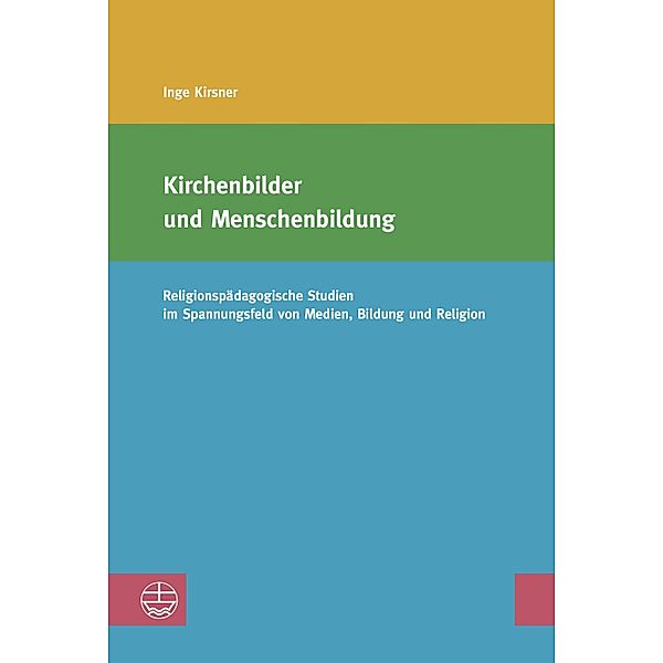 Kirchenbilder und Menschenbildung / Studien zur Religiösen Bildung (StRB) Bd.3, Inge Kirsner