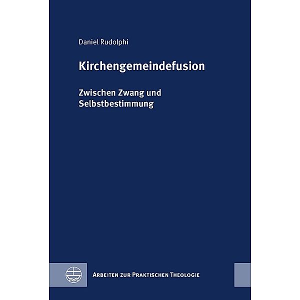 Kirchengemeindefusion / Arbeiten zur Praktischen Theologie Bd.95, Daniel Rudolphi