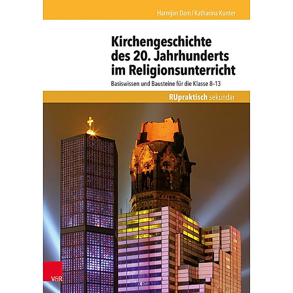 Kirchengeschichte des 20. Jahrhunderts im Religionsunterricht, Harmjan Dam, Katharina Kunter