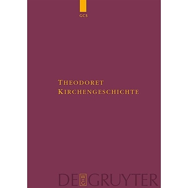 Kirchengeschichte / Die griechischen christlichen Schriftsteller der ersten Jahrhunderte Bd.N.F. 5, Theodoret