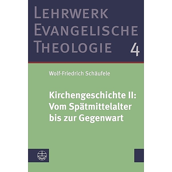 Kirchengeschichte II:  Vom Spätmittelalter bis zur Gegenwart, Wolf-Friedrich Schäufele