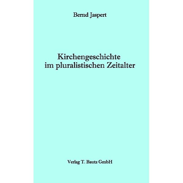 Kirchengeschichte im pluralistischen Zeitalter, Bernd Jaspert