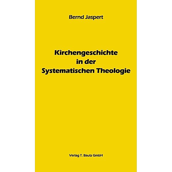 Kirchengeschichte in der Systematischen Theologie, Bernd Jaspert