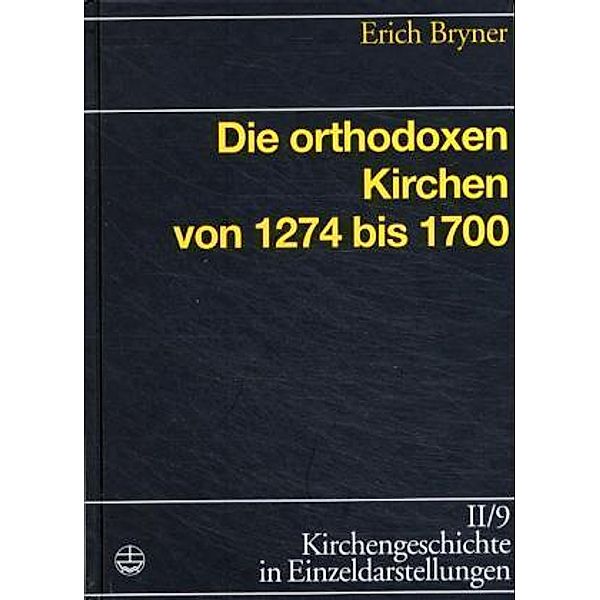Kirchengeschichte in Einzeldarstellungen: Bd.2/9 Die orthodoxen Kirchen von 1274 bis 1700, Erich Bryner