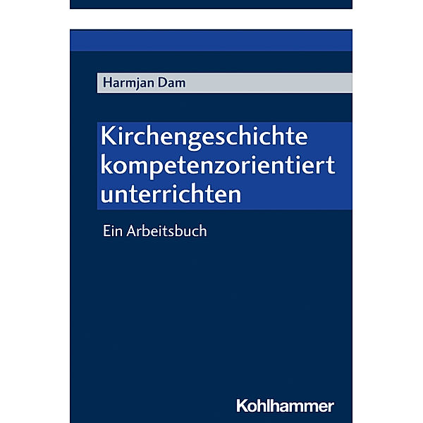 Kirchengeschichte kompetenzorientiert unterrichten, Harmjan Dam