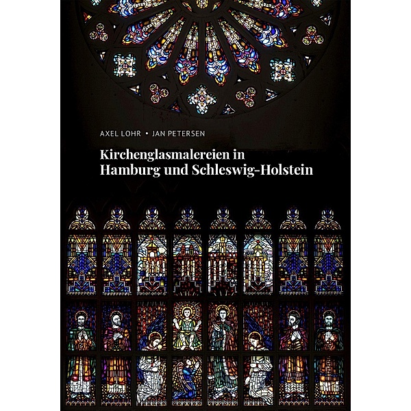 Kirchenglasmalereien in Hamburg und Schleswig-Holstein, Jan Petersen, Axel Lohr