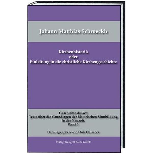 Kirchenhistorik oder Einleitung in die christliche Kirchengeschichte, Johann Matthias Schroeckh