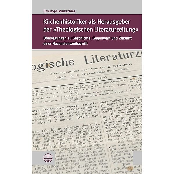 Kirchenhistoriker als Herausgeber der »Theologischen Literaturzeitung«, Christoph Markschies