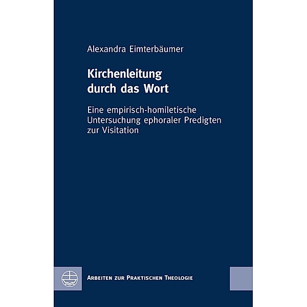 Kirchenleitung durch das Wort / Arbeiten zur Praktischen Theologie (APrTh) Bd.72, Alexandra Eimterbäumer