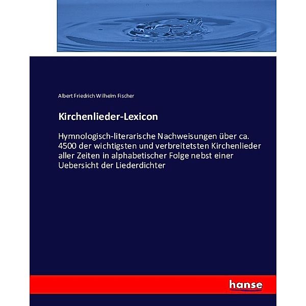 Kirchenlieder-Lexicon, Albert Friedrich Wilhelm Fischer