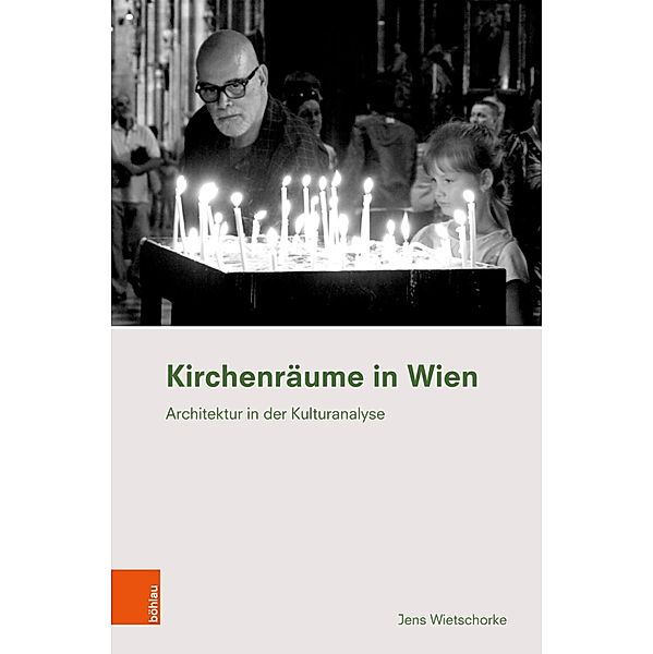 Kirchenräume in Wien / Ethnographie des Alltags. Schriften des Instituts für Europäische Ethnologie Wien, Jens Wietschorke