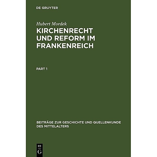 Kirchenrecht und Reform im Frankenreich / Beiträge zur Geschichte und Quellenkunde des Mittelalters Bd.1, Hubert Mordek